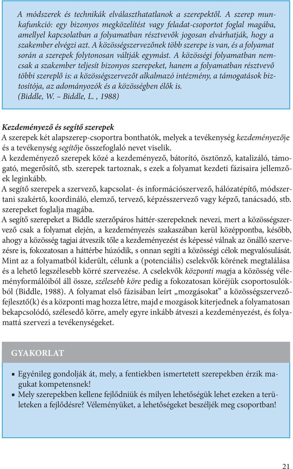 A közösségszervezőnek több szerepe is van, és a folyamat során a szerepek folytonosan váltják egymást.