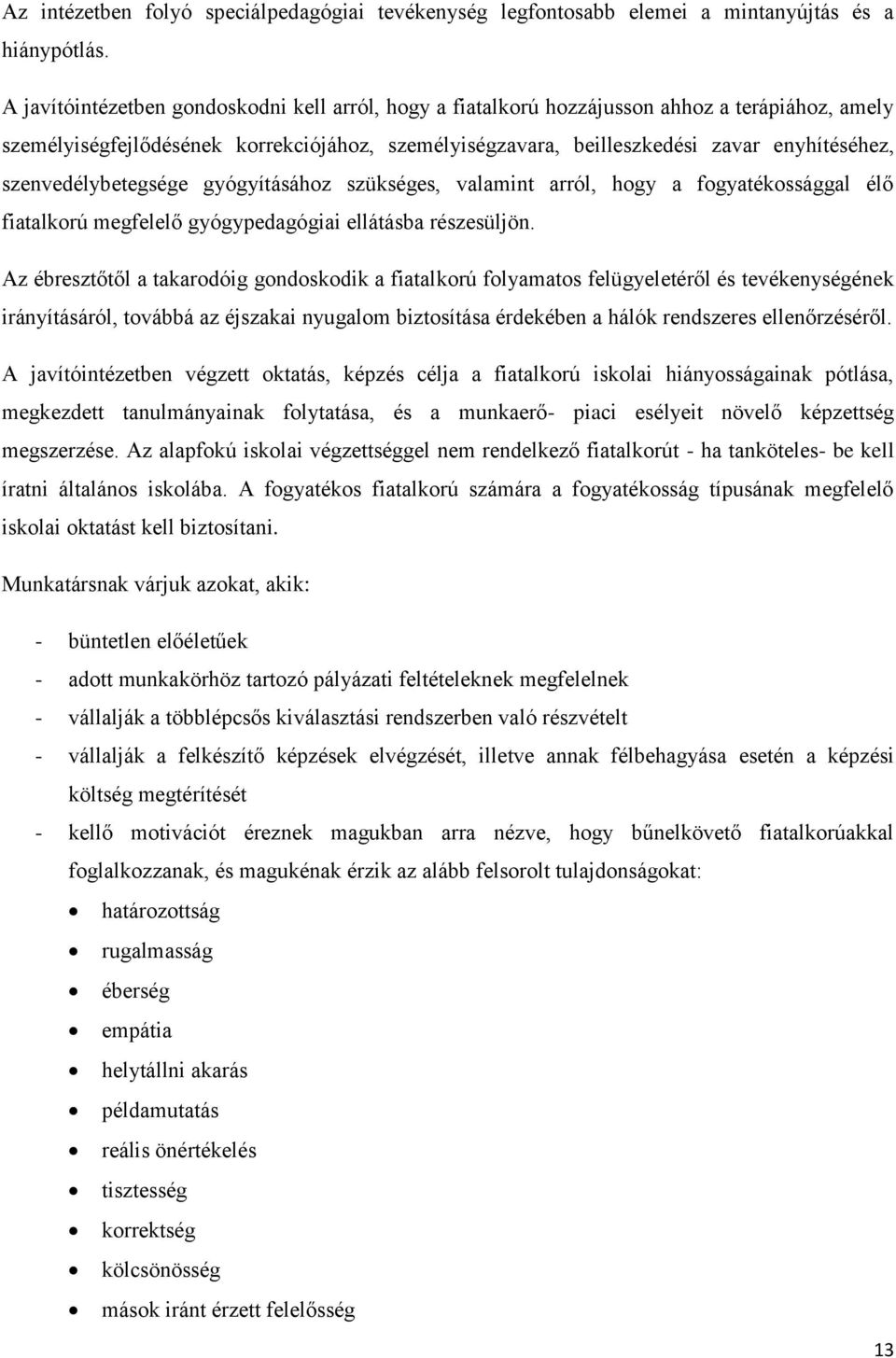 szenvedélybetegsége gyógyításához szükséges, valamint arról, hogy a fogyatékossággal élő fiatalkorú megfelelő gyógypedagógiai ellátásba részesüljön.