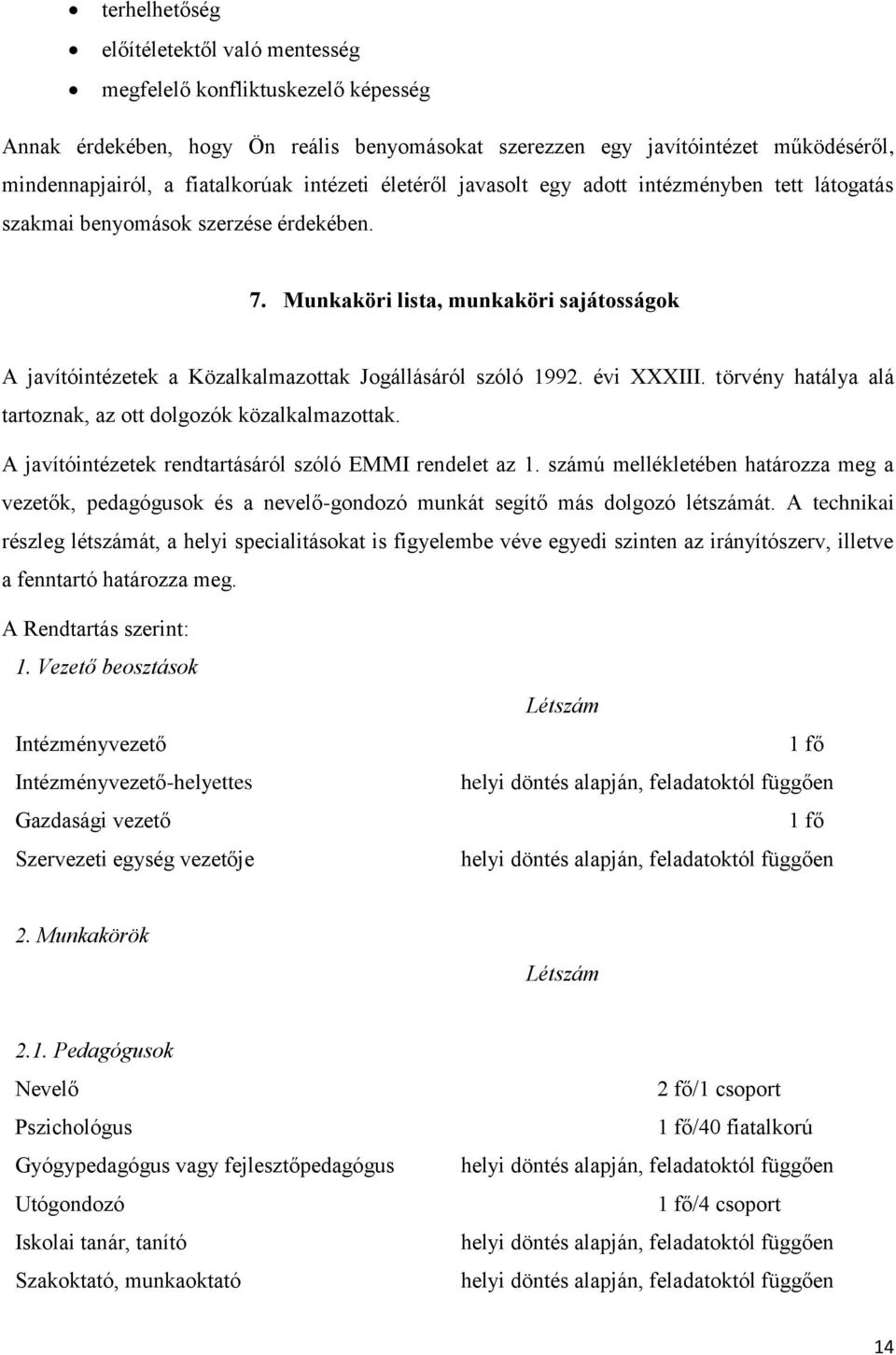 Munkaköri lista, munkaköri sajátosságok A javítóintézetek a Közalkalmazottak Jogállásáról szóló 1992. évi XXXIII. törvény hatálya alá tartoznak, az ott dolgozók közalkalmazottak.