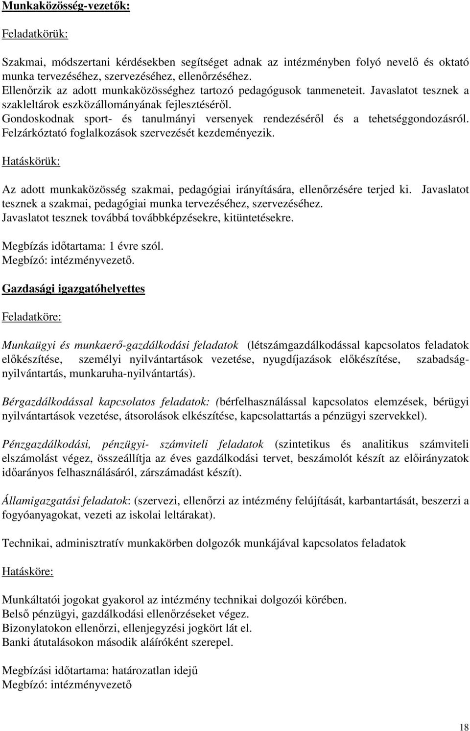 Gondoskodnak sport- és tanulmányi versenyek rendezésérıl és a tehetséggondozásról. Felzárkóztató foglalkozások szervezését kezdeményezik.