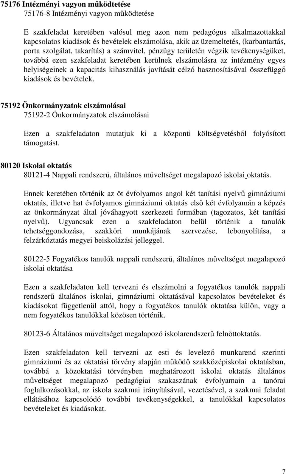 helyiségeinek a kapacitás kihasználás javítását célzó hasznosításával összefüggı kiadások és bevételek.