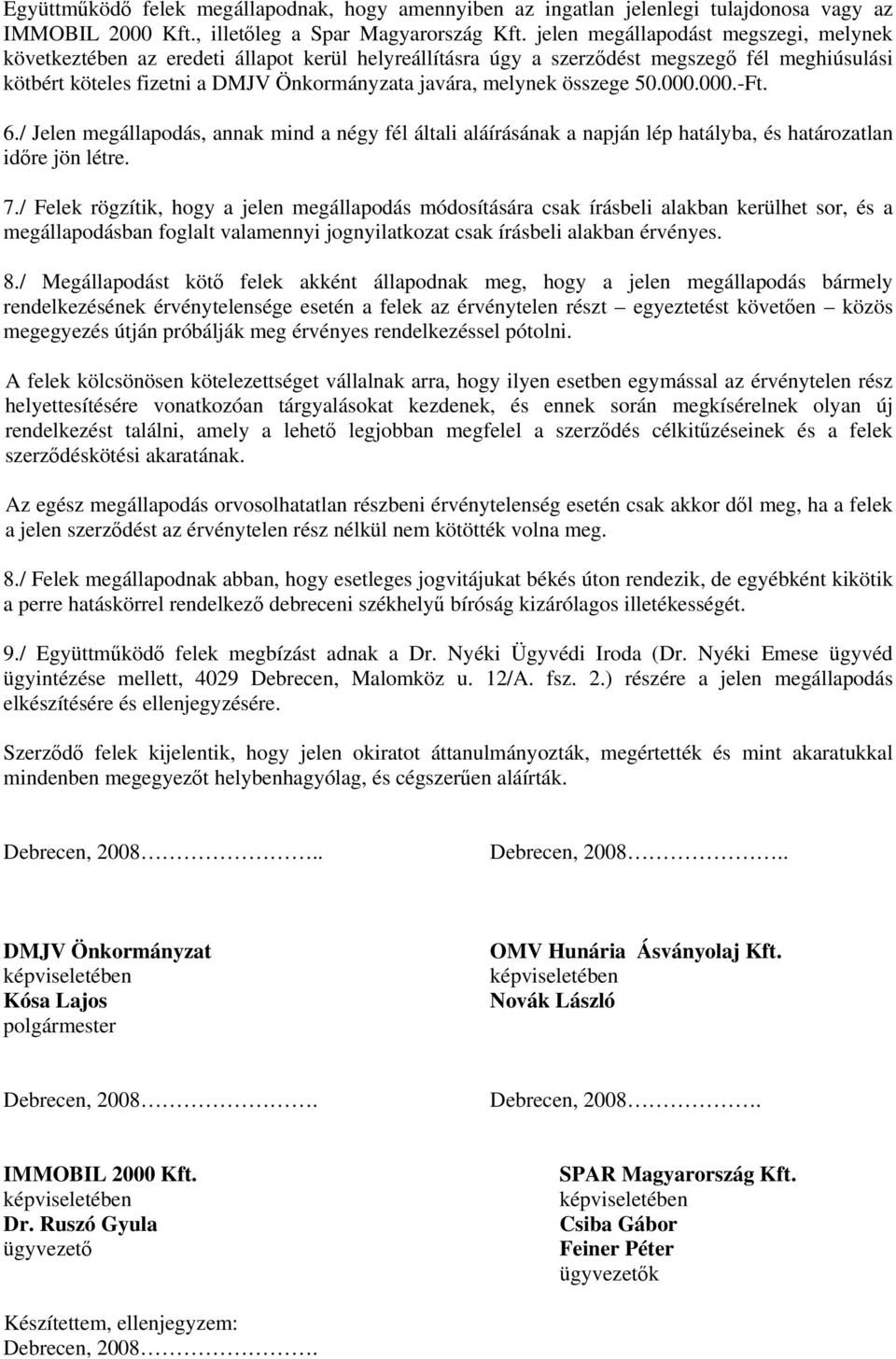 összege 50.000.000.-Ft. 6./ Jelen megállapodás, annak mind a négy fél általi aláírásának a napján lép hatályba, és határozatlan időre jön létre. 7.