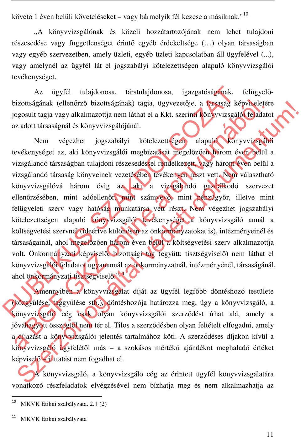 üzleti kapcsolatban áll ügyfelével (...), vagy amelynél az ügyfél lát el jogszabályi kötelezettségen alapuló könyvvizsgálói tevékenységet.