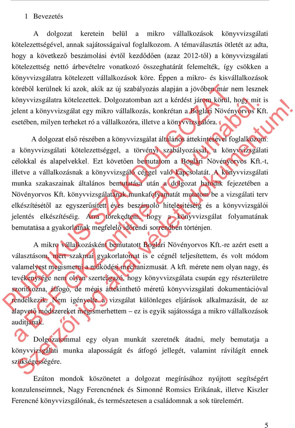 könyvvizsgálatra kötelezett vállalkozások köre. Éppen a mikro- és kisvállalkozások köréből kerülnek ki azok, akik az új szabályozás alapján a jövőben már nem lesznek könyvvizsgálatra kötelezettek.