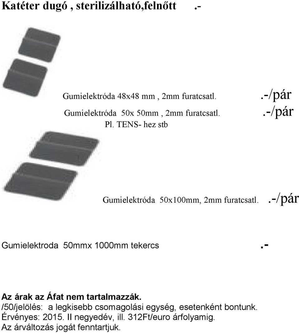 Gumielektroda 50mmx 1000mm tekercs Az árak az Áfat nem tartalmazzák.