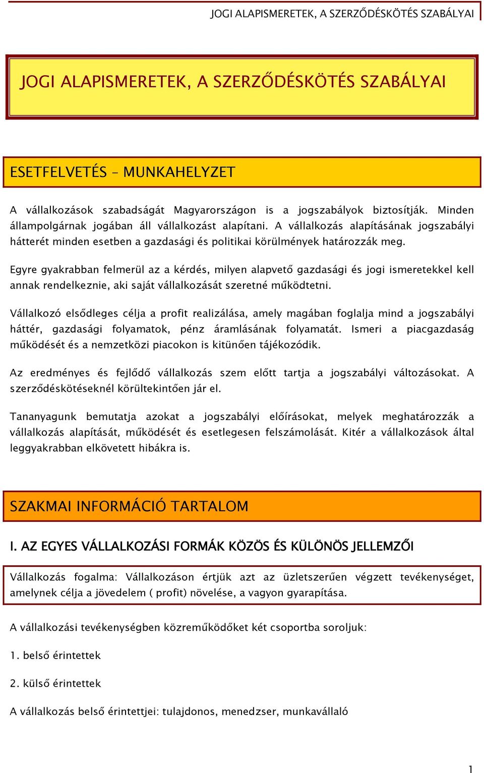 Egyre gyakrabban felmerül az a kérdés, milyen alapvető gazdasági és jogi ismeretekkel kell annak rendelkeznie, aki saját vállalkozását szeretné működtetni.