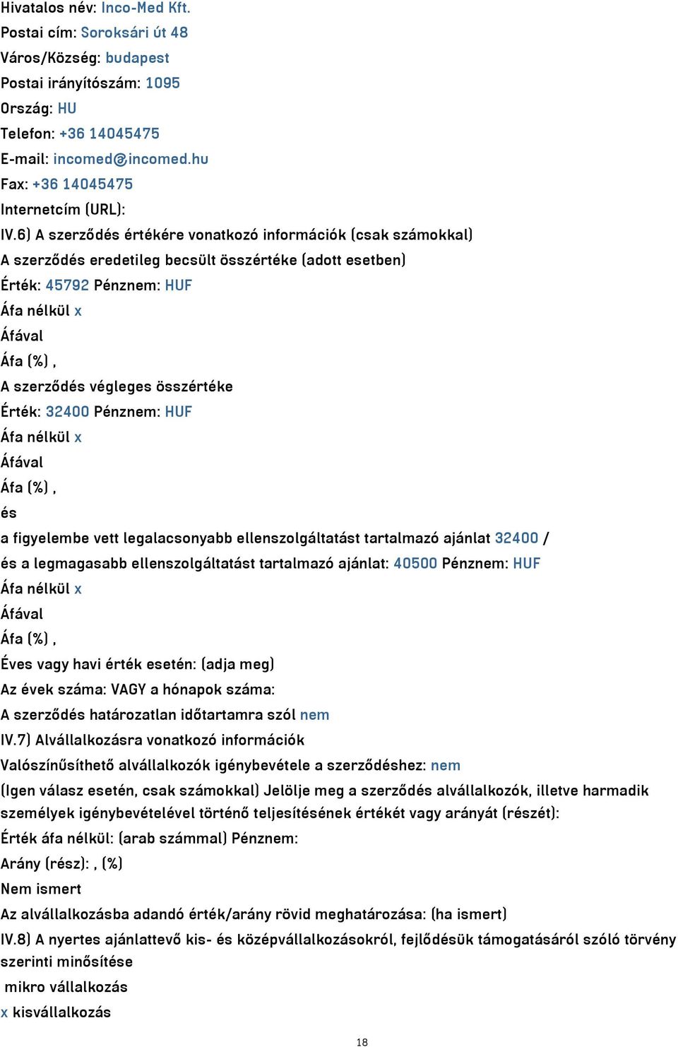 6) A szerződés értékére vonatkozó információk (csak számokkal) A szerződés eredetileg becsült összértéke (adott esetben) Érték: 45792 Pénznem: HUF A szerződés végleges összértéke Érték: 32400