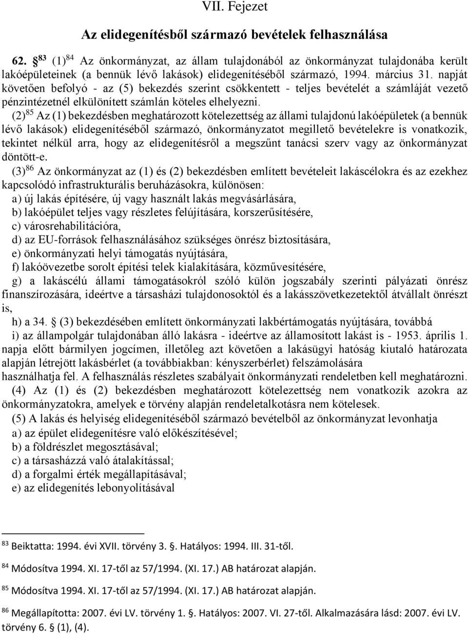 napját követően befolyó - az (5) bekezdés szerint csökkentett - teljes bevételét a számláját vezető pénzintézetnél elkülönített számlán köteles elhelyezni.