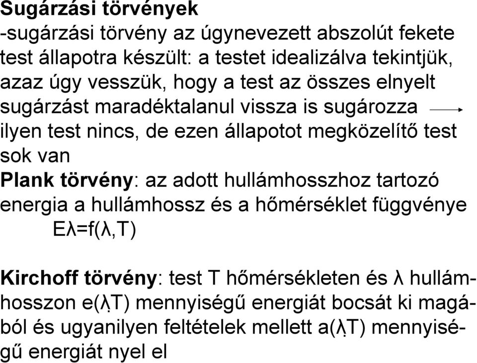 sok van Plank törvény: az adott hullámhosszhoz tartozó energia a hullámhossz és a hőmérséklet függvénye Eλ=f(λ,Τ) Kirchoff törvény: test T