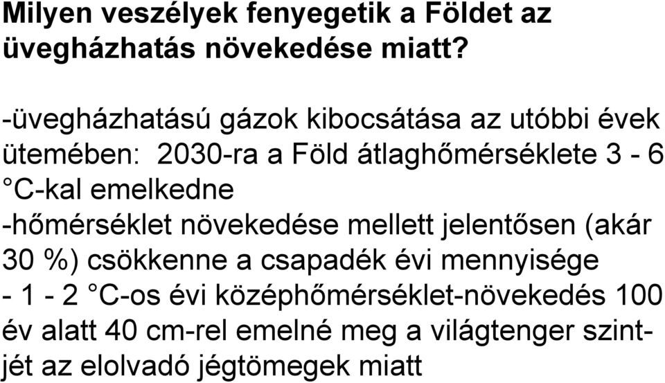 C-kal emelkedne -hőmérséklet növekedése mellett jelentősen (akár 30 %) csökkenne a csapadék évi