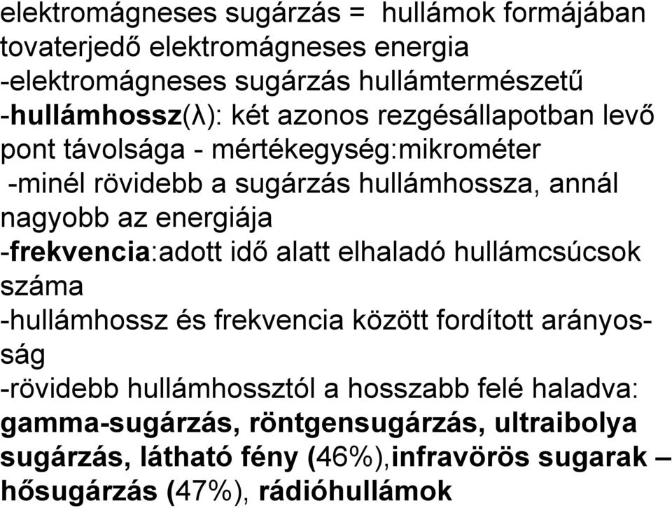 -frekvencia:adott idő alatt elhaladó hullámcsúcsok száma -hullámhossz és frekvencia között fordított arányosság -rövidebb hullámhossztól a