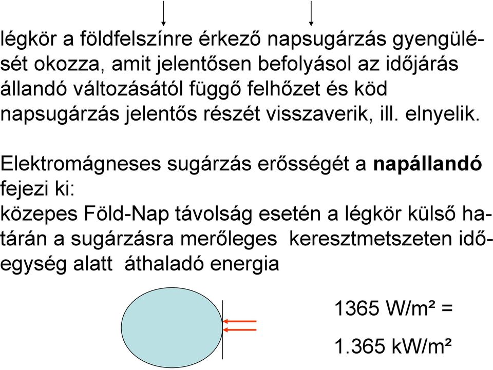 Elektromágneses sugárzás erősségét a napállandó fejezi ki: közepes Föld-Nap távolság esetén a légkör