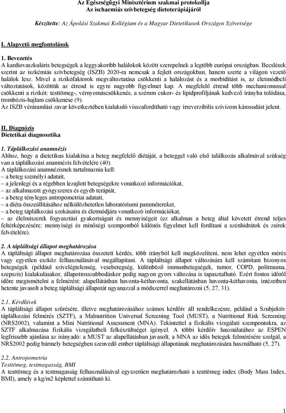 Becslések szerint az iszkémiás szívbetegség (ISZB) 2020-ra nemcsak a fejlett országokban, hanem szerte a világon vezető halálok lesz.