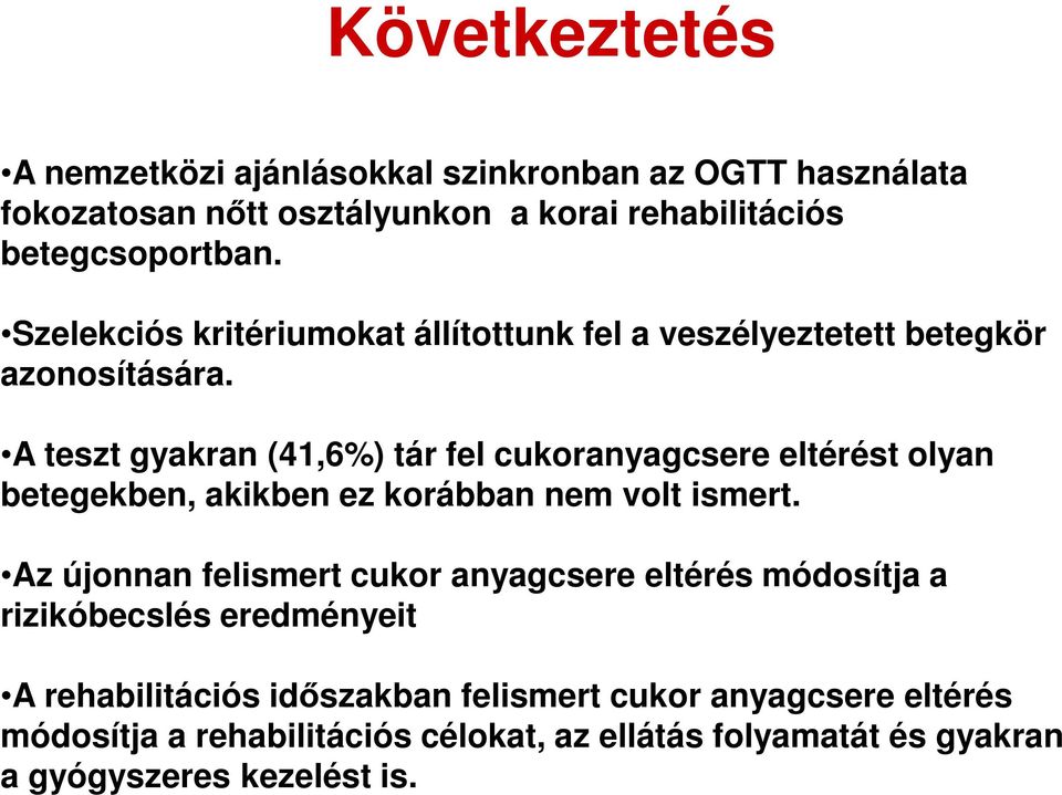 A teszt gyakran (41,6%) tár fel cukoranyagcsere eltérést olyan betegekben, akikben ez korábban nem volt ismert.