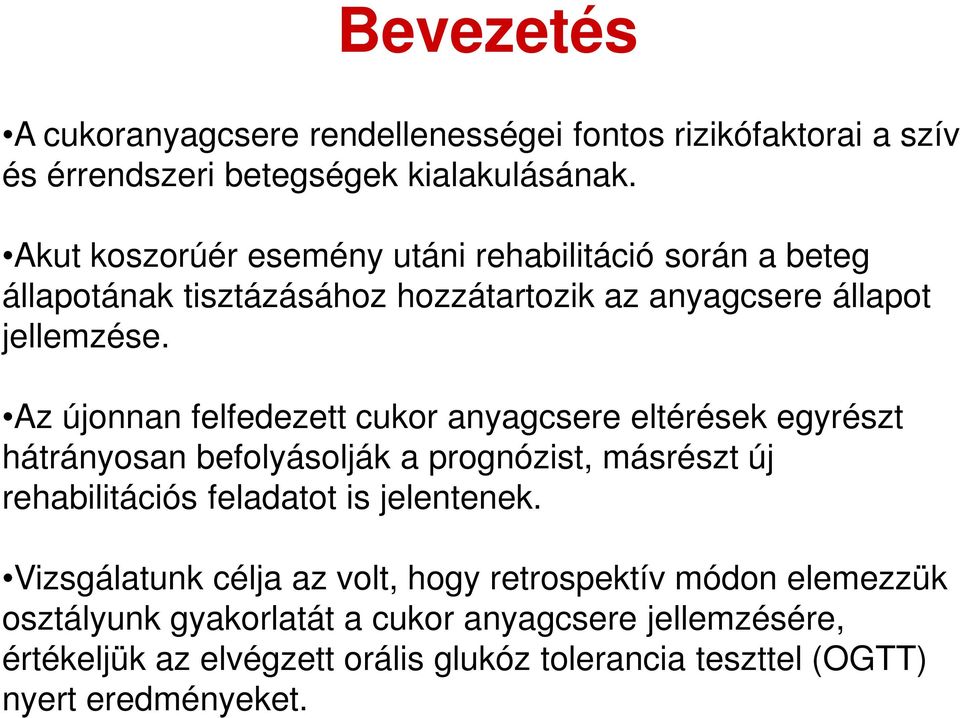 Az újonnan felfedezett cukor anyagcsere eltérések egyrészt hátrányosan befolyásolják a prognózist, másrészt új rehabilitációs feladatot is jelentenek.