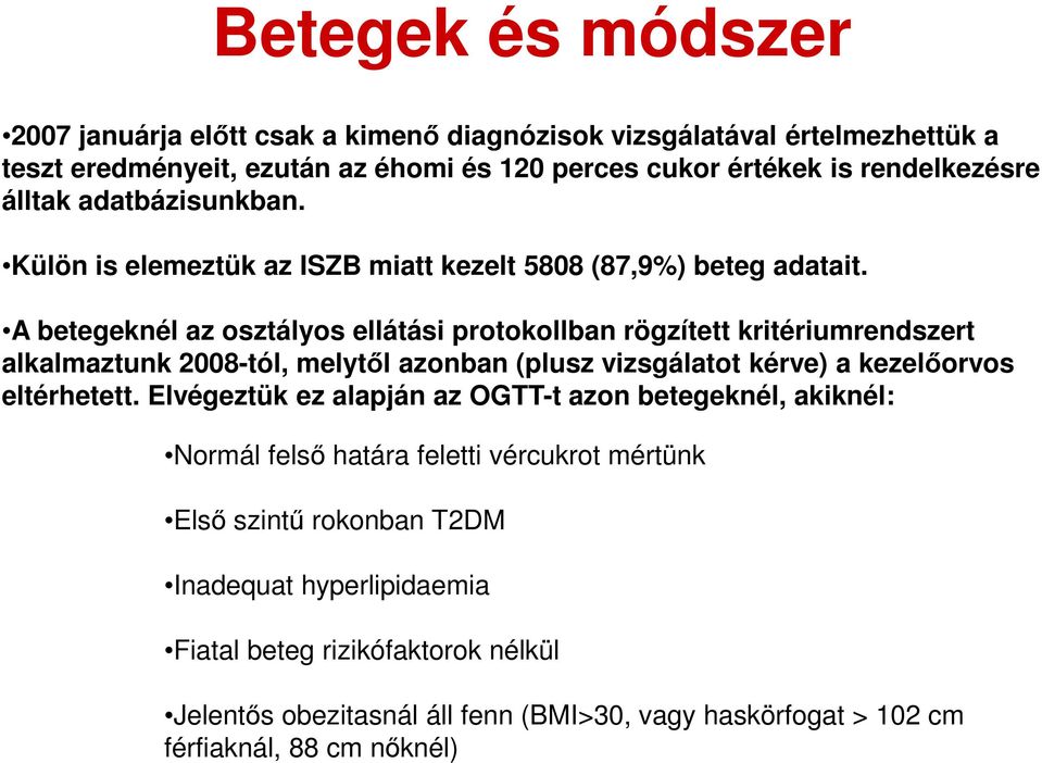 A betegeknél az osztályos ellátási protokollban rögzített kritériumrendszert alkalmaztunk 2008-tól, melytől azonban (plusz vizsgálatot kérve) a kezelőorvos eltérhetett.