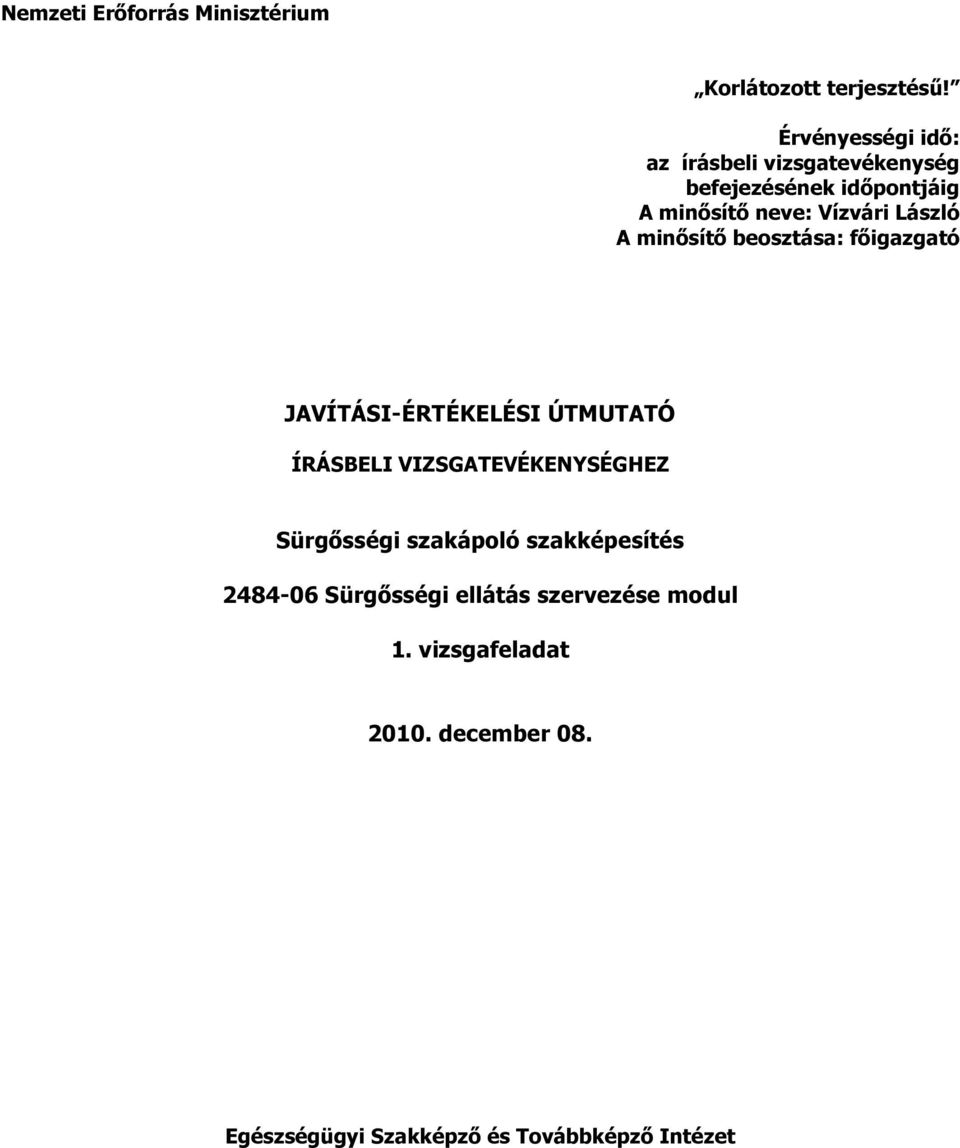 László A minősítő beosztása: főigazgató JAVÍTÁSI-ÉRTÉKELÉSI ÚTMUTATÓ ÍRÁSBELI VIZSGATEVÉKENYSÉGHEZ