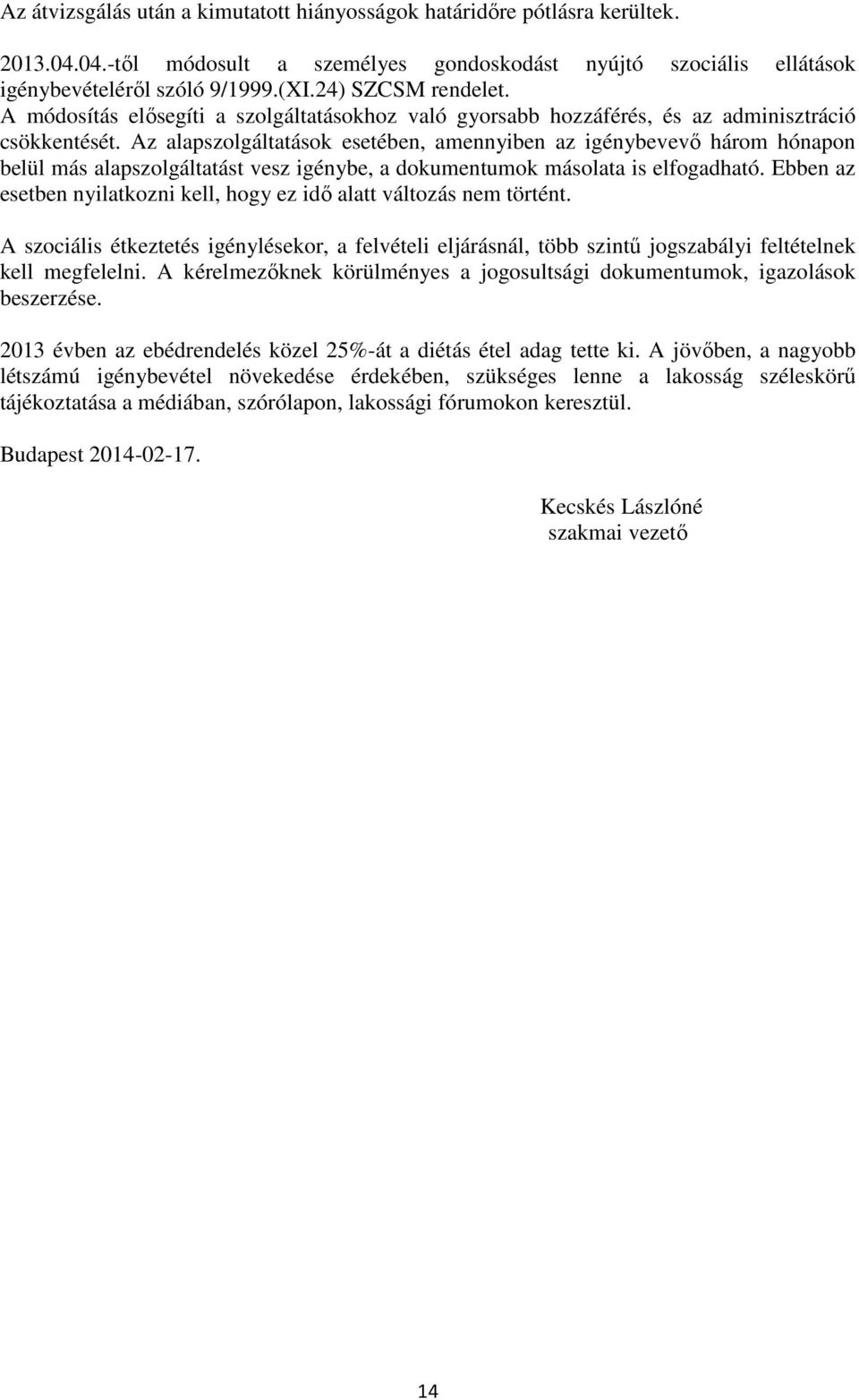 Az alapszolgáltatások esetében, amennyiben az igénybevevő három hónapon belül más alapszolgáltatást vesz igénybe, a dokumentumok másolata is elfogadható.