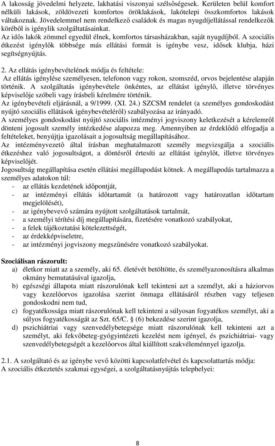 A szociális étkezést igénylők többsége más ellátási formát is igénybe vesz, idősek klubja, házi segítségnyújtás. 2.