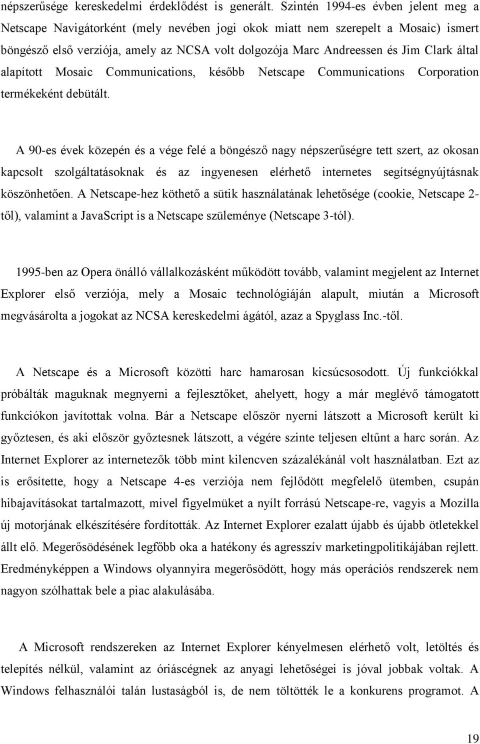 Clark által alapított Mosaic Communications, később Netscape Communications Corporation termékeként debütált.