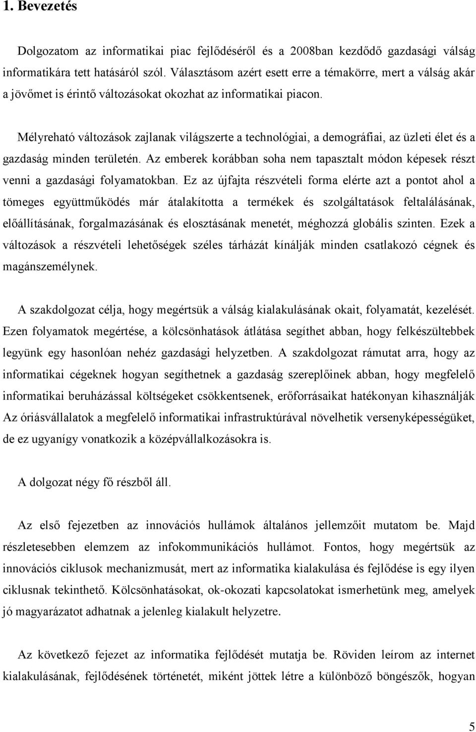 Mélyreható változások zajlanak világszerte a technológiai, a demográfiai, az üzleti élet és a gazdaság minden területén.