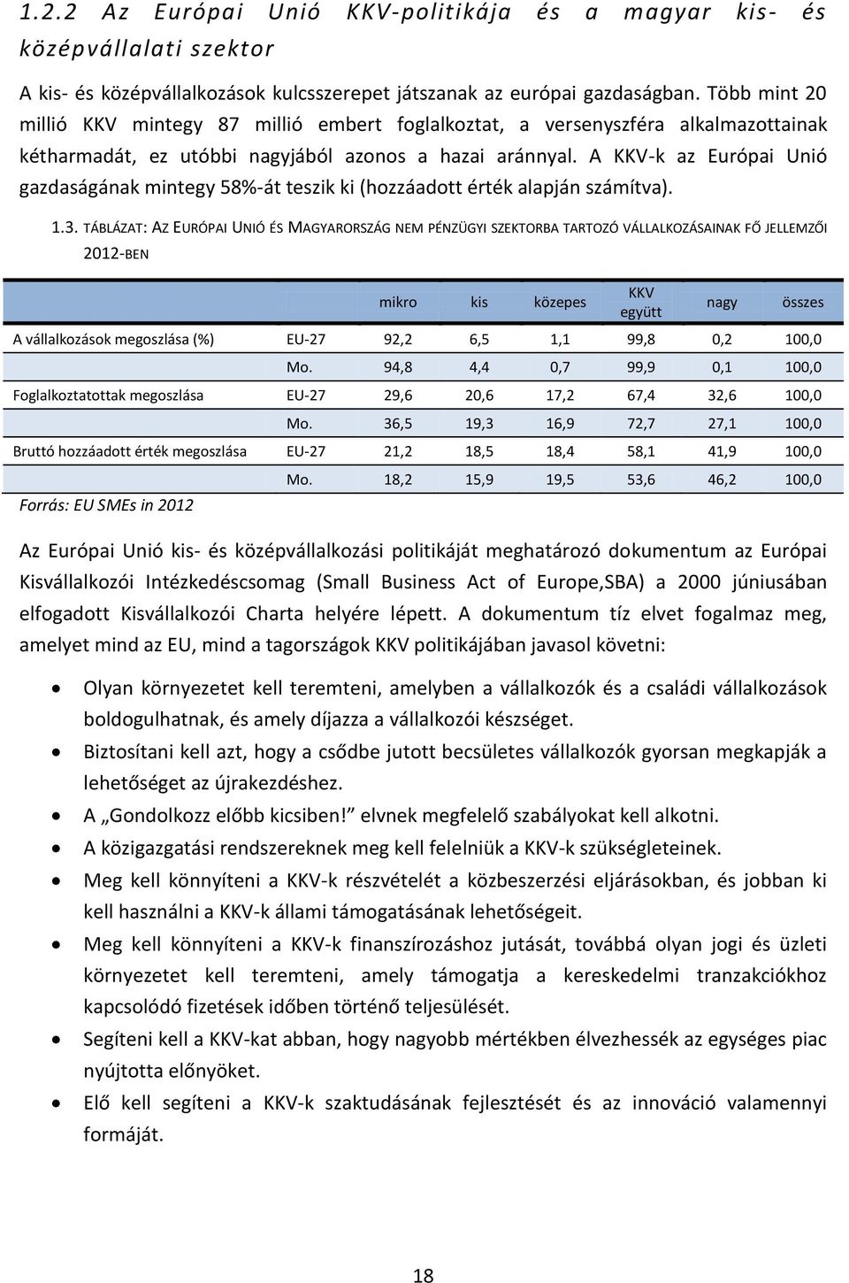 A KKV-k az Európai Unió gazdaságának mintegy 58%-át teszik ki (hozzáadott érték alapján számítva). 1.3.