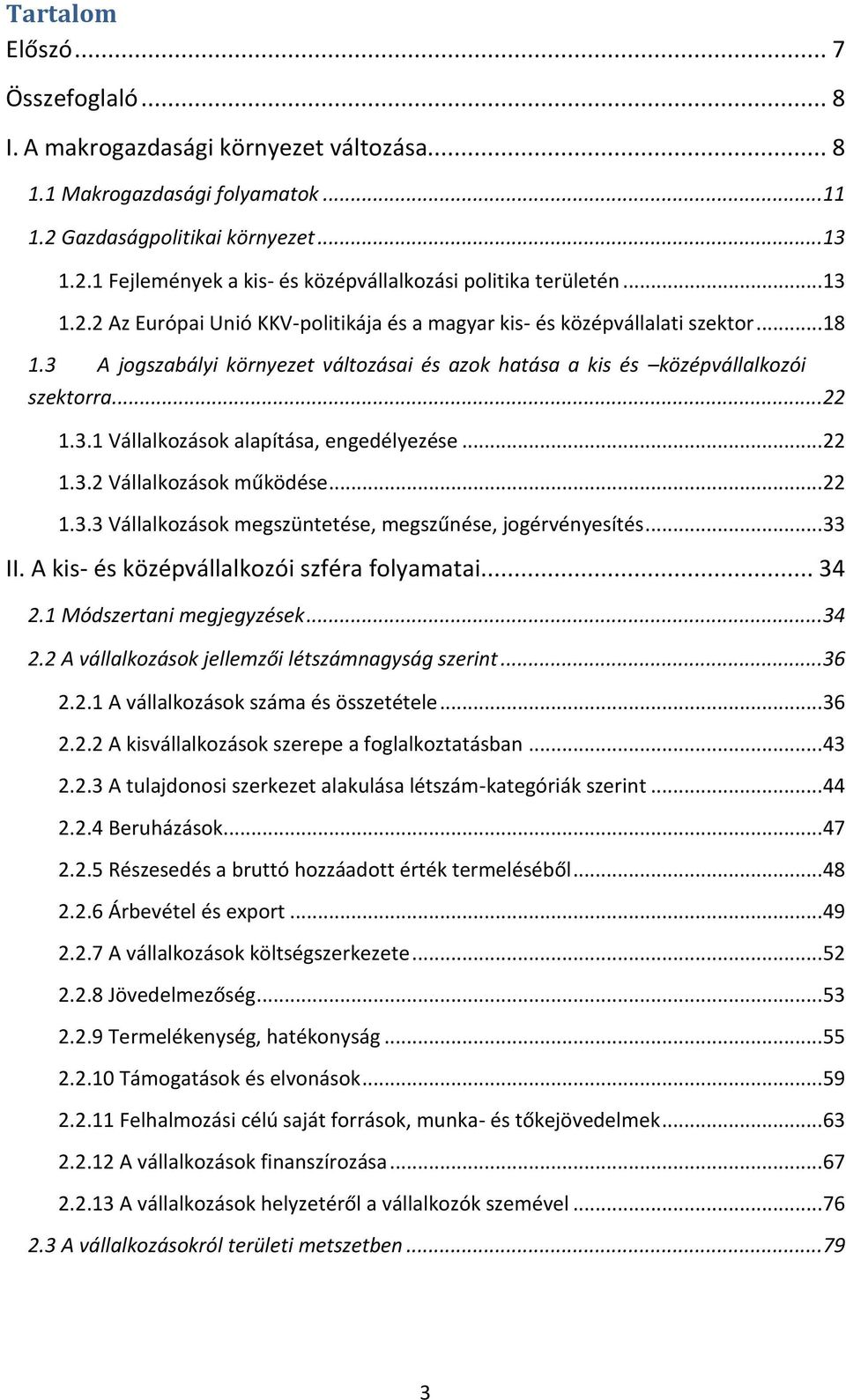 .. 22 1.3.2 Vállalkozások működése... 22 1.3.3 Vállalkozások megszüntetése, megszűnése, jogérvényesítés... 33 II. A kis- és középvállalkozói szféra folyamatai... 34 2.