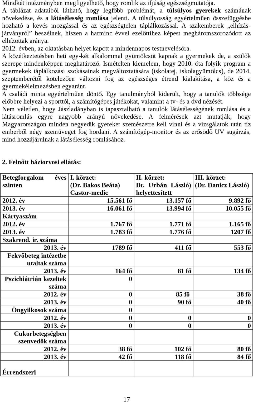 A túlsúlyosság egyértelműen összefüggésbe hozható a kevés mozgással és az egészségtelen táplálkozással.