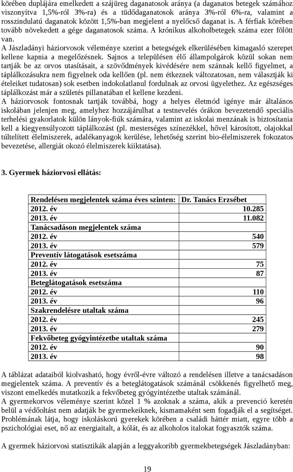 A Jászladányi háziorvosok véleménye szerint a betegségek elkerülésében kimagasló szerepet kellene kapnia a megelőzésnek.