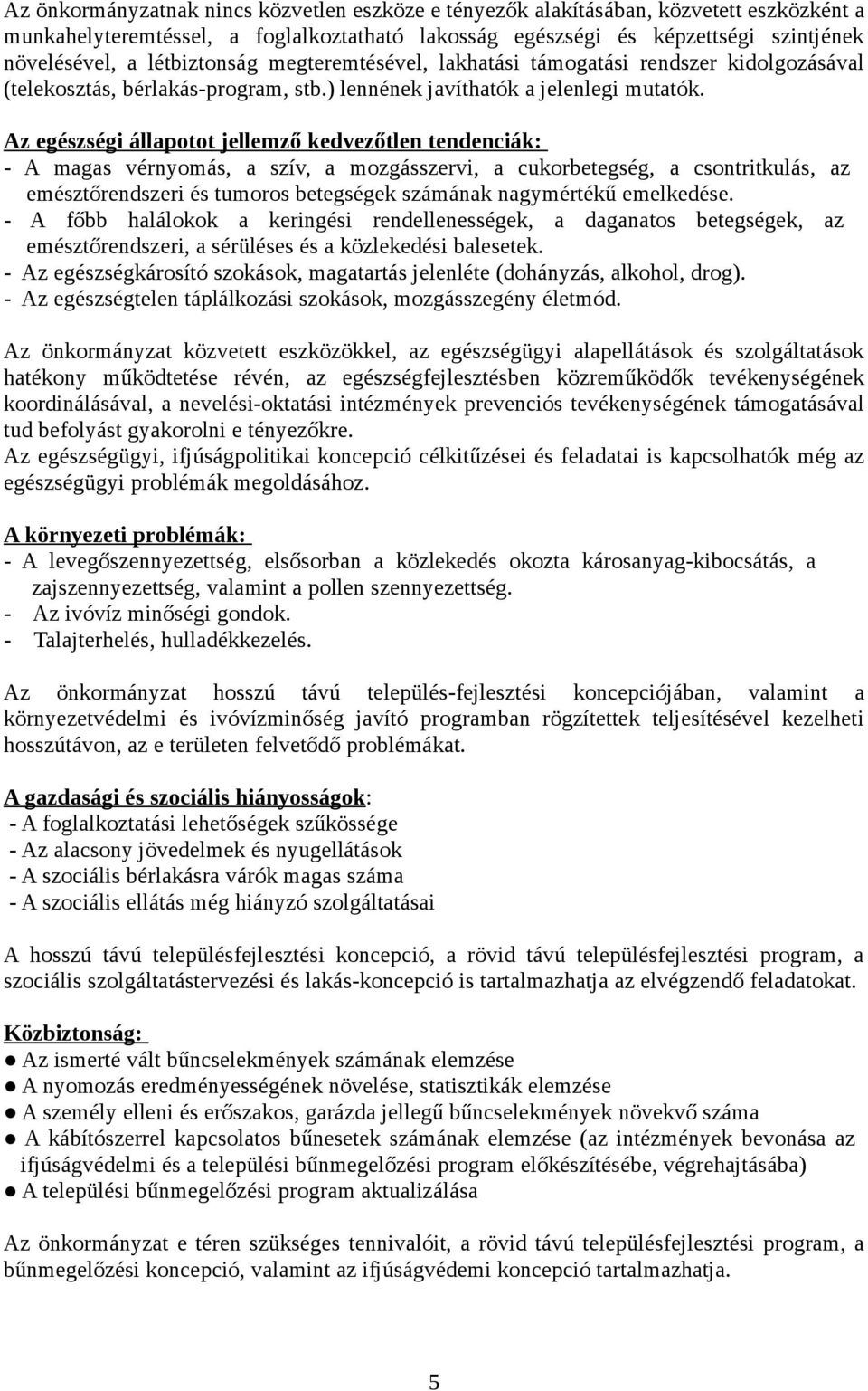 Az egészségi állapotot jellemző kedvezőtlen tendenciák: - A magas vérnyomás, a szív, a mozgásszervi, a cukorbetegség, a csontritkulás, az emésztőrendszeri és tumoros betegségek számának nagymértékű