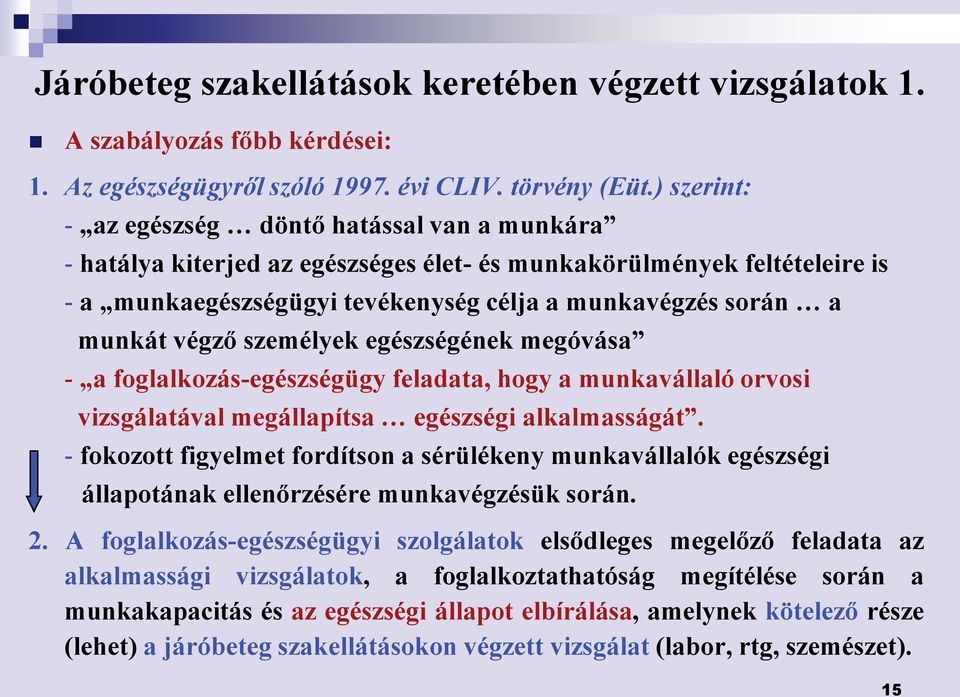 végző személyek egészségének megóvása - a foglalkozás-egészségügy feladata, hogy a munkavállaló orvosi vizsgálatával megállapítsa egészségi alkalmasságát.