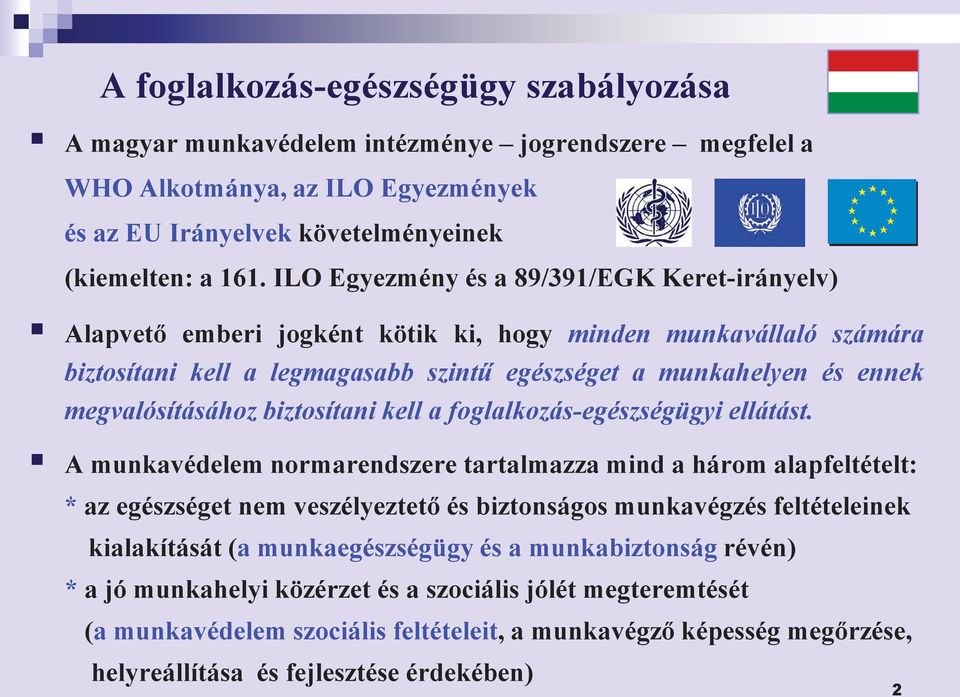 megvalósításához biztosítani kell a foglalkozás-egészségügyi ellátást.