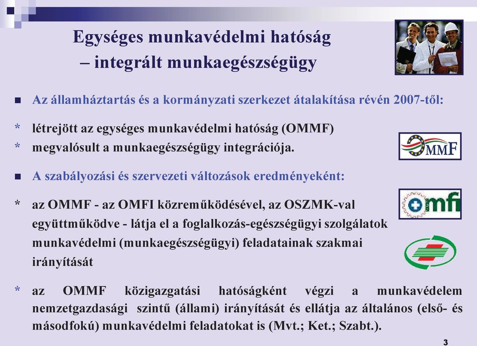 A szabályozási és szervezeti változások eredményeként: * az OMMF - az OMFI közreműködésével, az OSZMK-val együttműködve - látja el a foglalkozás-egészségügyi