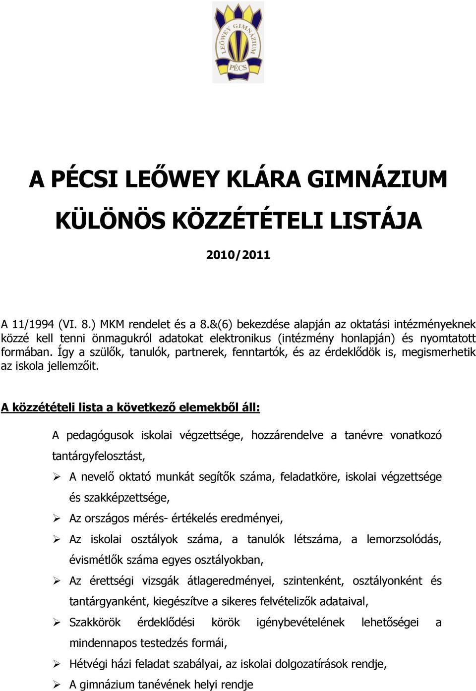 Így a szülők, tanulók, partnerek, fenntartók, és az érdeklődök is, megismerhetik az iskola jellemzőit.