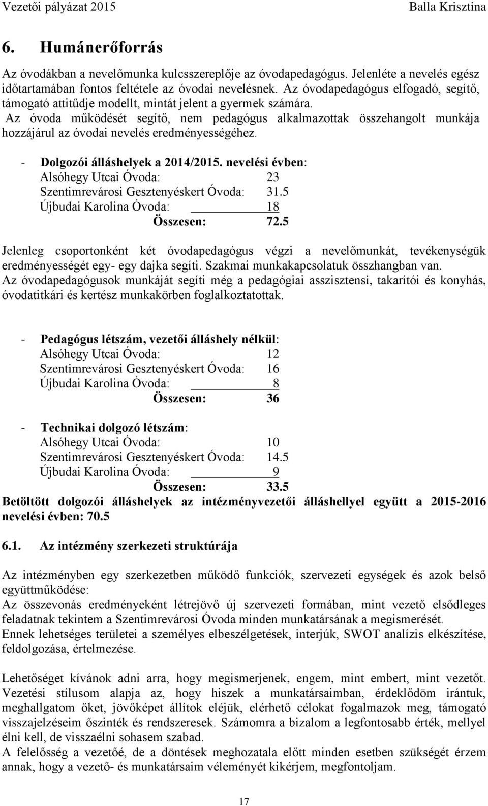 Az óvoda működését segítő, nem pedagógus alkalmazottak összehangolt munkája hozzájárul az óvodai nevelés eredményességéhez. - Dolgozói álláshelyek a 2014/2015.