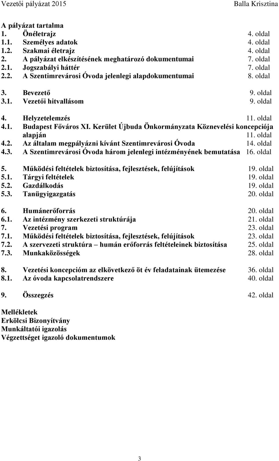 Kerület Újbuda Önkormányzata Köznevelési koncepciója alapján 11. oldal 4.2. Az általam megpályázni kívánt Szentimrevárosi Óvoda 14. oldal 4.3.