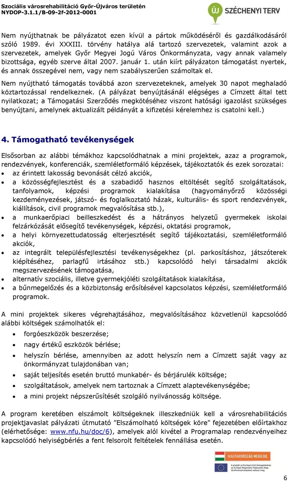 után kiírt pályázaton támogatást nyertek, és annak összegével nem, vagy nem szabályszerűen számoltak el.