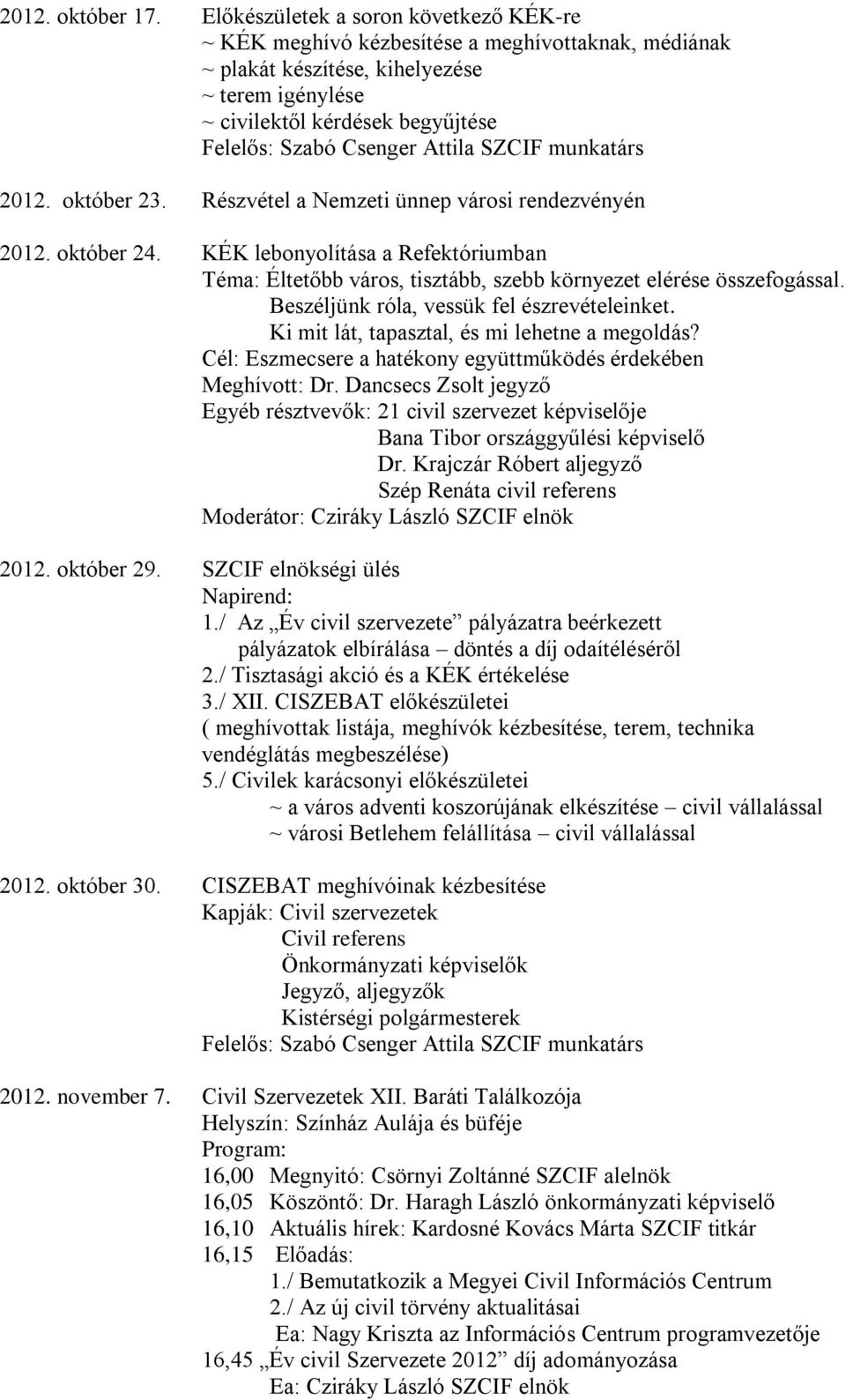 Attila SZCIF munkatárs 2012. október 23. Részvétel a Nemzeti ünnep városi rendezvényén 2012. október 24.