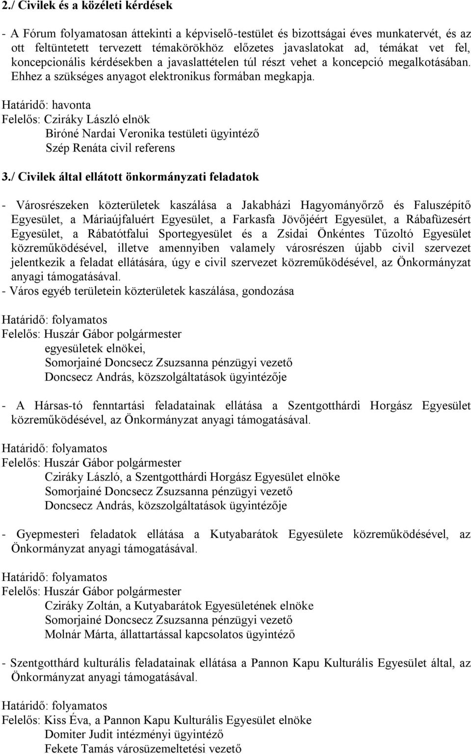 Határidő: havonta Felelős: Cziráky László elnök Biróné Nardai Veronika testületi ügyintéző Szép Renáta civil referens 3.