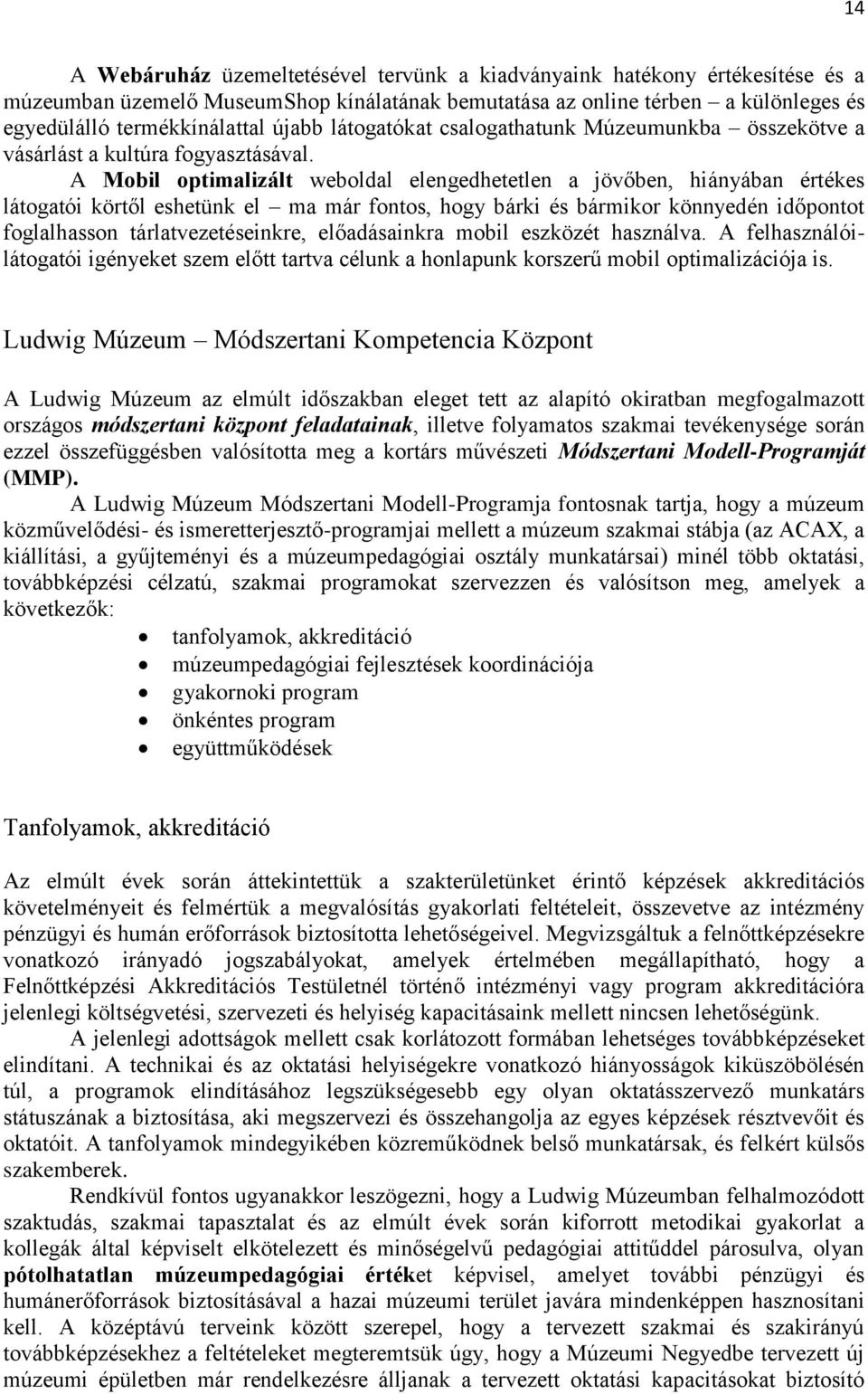 A Mobil optimalizált weboldal elengedhetetlen a jövőben, hiányában értékes látogatói körtől eshetünk el ma már fontos, hogy bárki és bármikor könnyedén időpontot foglalhasson tárlatvezetéseinkre,