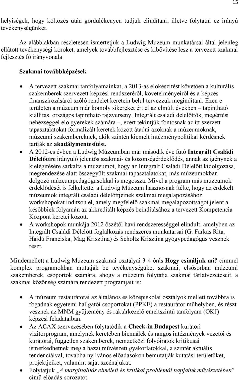 irányvonala: Szakmai továbbképzések A tervezett szakmai tanfolyamainkat, a 2013-as előkészítést követően a kulturális szakemberek szervezett képzési rendszeréről, követelményeiről és a képzés