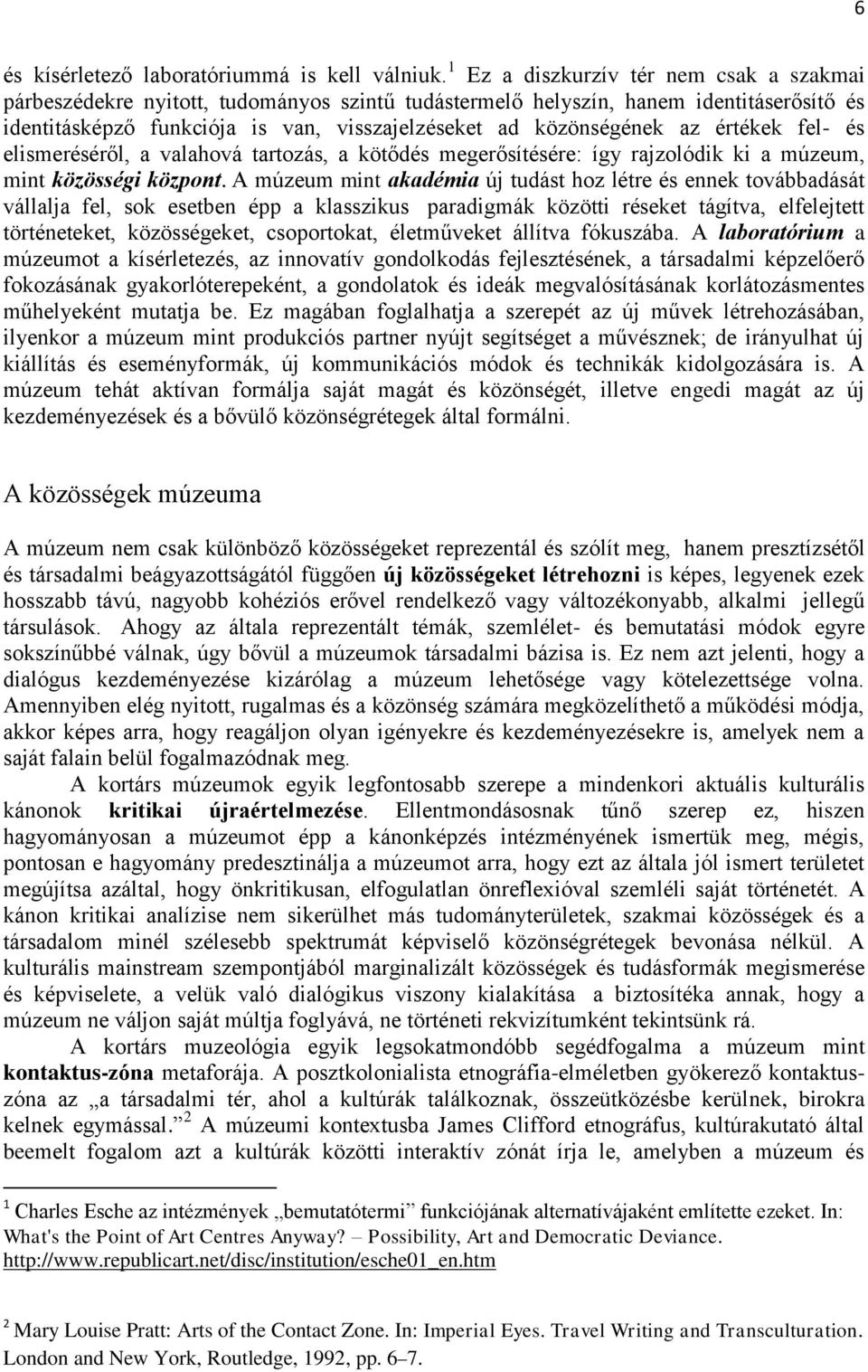 értékek fel- és elismeréséről, a valahová tartozás, a kötődés megerősítésére: így rajzolódik ki a múzeum, mint közösségi központ.