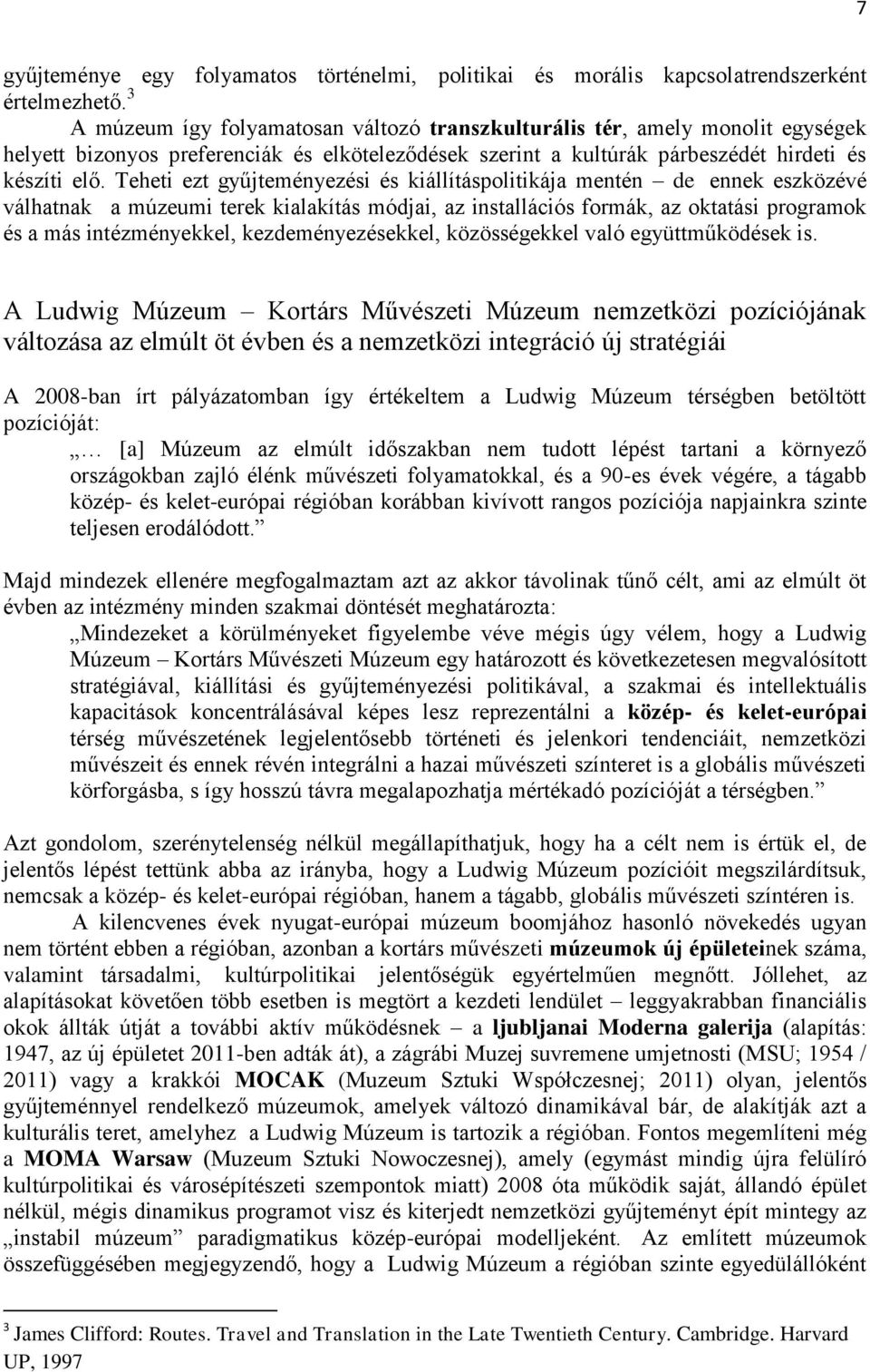 Teheti ezt gyűjteményezési és kiállításpolitikája mentén de ennek eszközévé válhatnak a múzeumi terek kialakítás módjai, az installációs formák, az oktatási programok és a más intézményekkel,