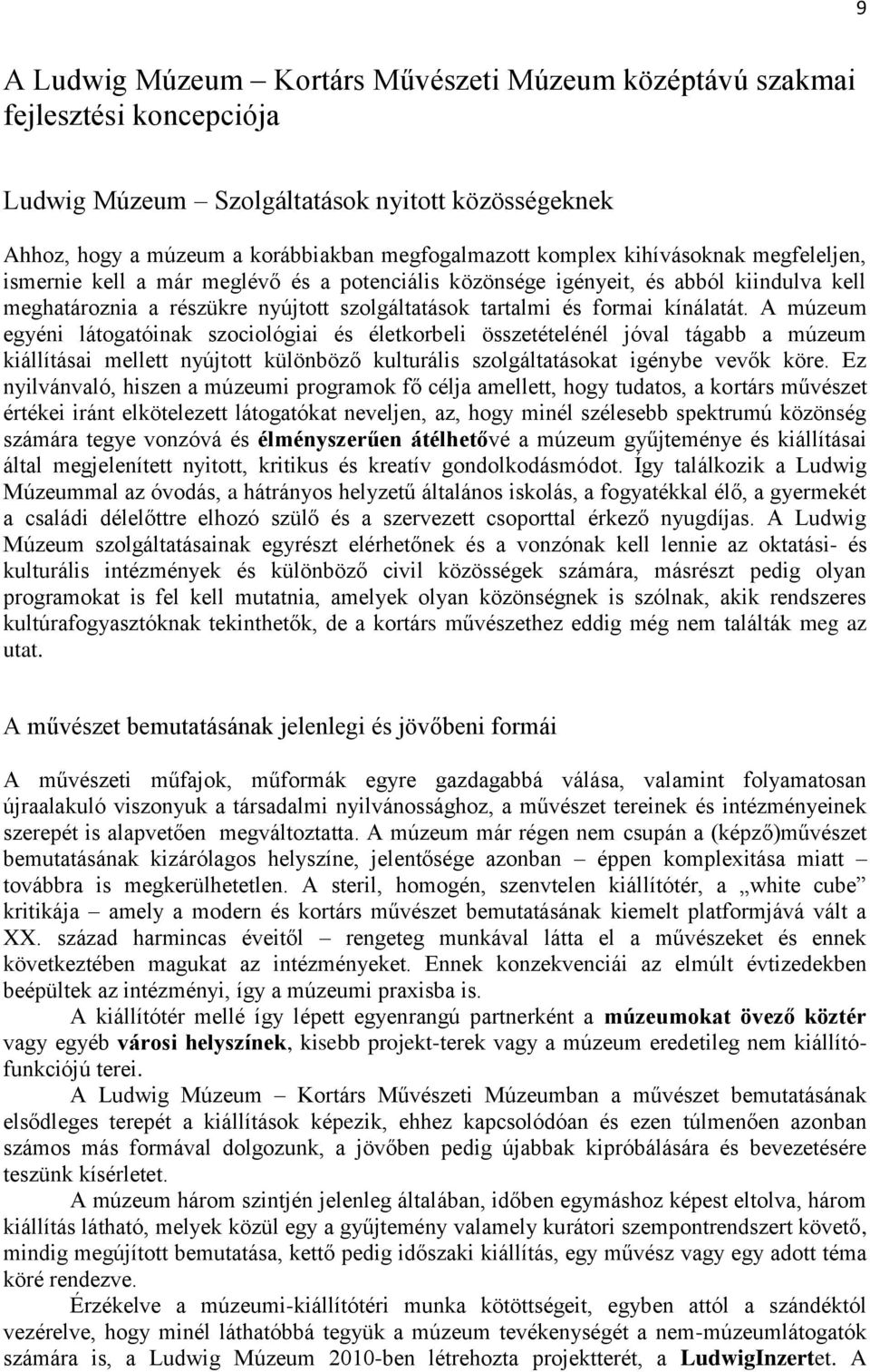 A múzeum egyéni látogatóinak szociológiai és életkorbeli összetételénél jóval tágabb a múzeum kiállításai mellett nyújtott különböző kulturális szolgáltatásokat igénybe vevők köre.