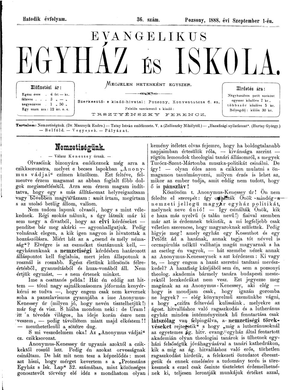 Hirdetés ára: Négyhasábos petit sorként egyszer közöive 7 kr.. többször közöive 5 kr. Bélvegdii : küiön 30 kr. Tartalom: Nemzetiségünk. (Dr. Masznyik Endre.) Tatay István emlékezete. V.