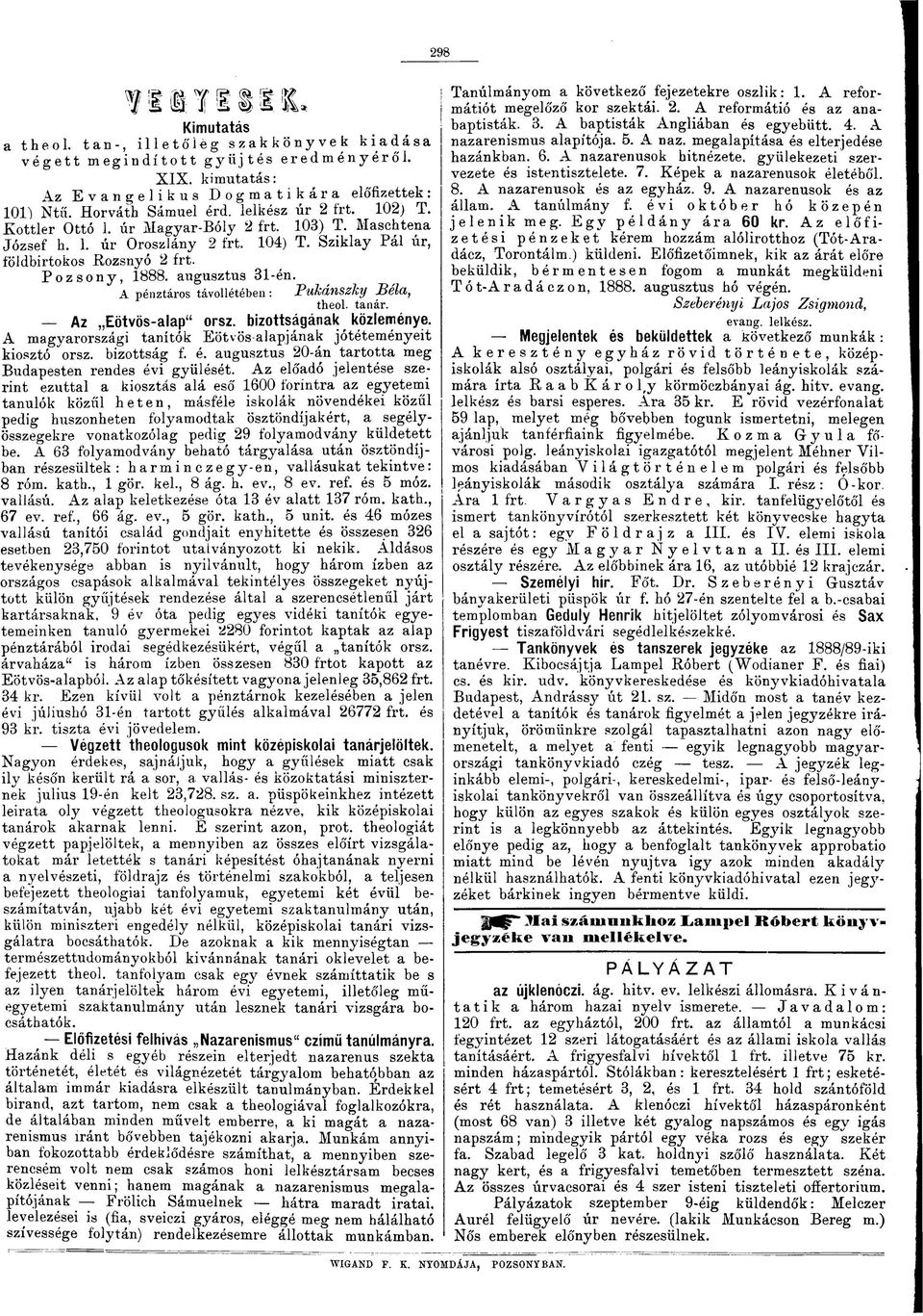 Pozsony, 1888. augusztus 31-én. A pénztáros távollétében : BukánszklJ Béla, theol. tanár. Az Eötvös-alap" orsz. bizottságának közleménye.