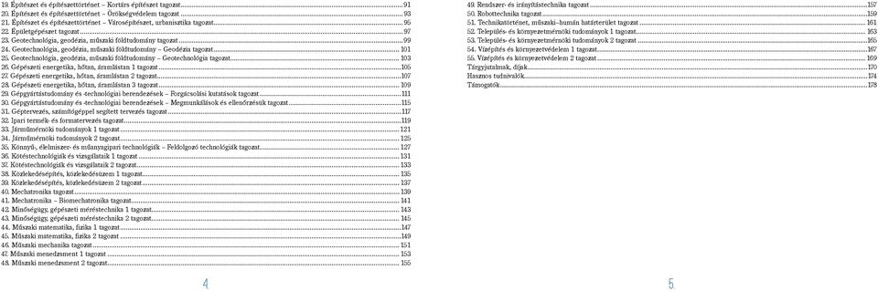 Geotechnológia, geodézia, műszaki földtudomány Geodézia tagozat 101 25. Geotechnológia, geodézia, műszaki földtudomány Geotechnológia tagozat 103 26.