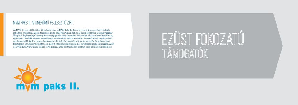 december 9-én aláírta a Pakson létesítendő két új, egyenként 1200 MW névleges teljesítményű atomerőművi blokkra vonatkozó 3 megvalósítási megállapodást, amelyek az új blokkok tervezési, beszerzési és