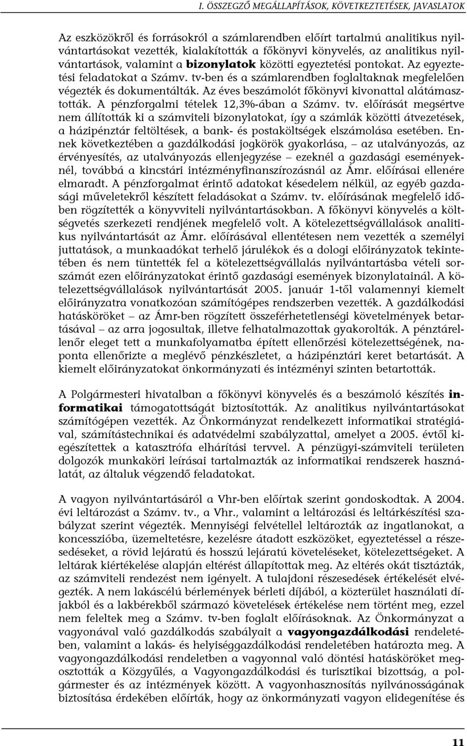 Az éves beszámolót főkönyvi kivonattal alátámasztották. A pénzforgalmi tételek 12,3%-ában a Számv. tv.