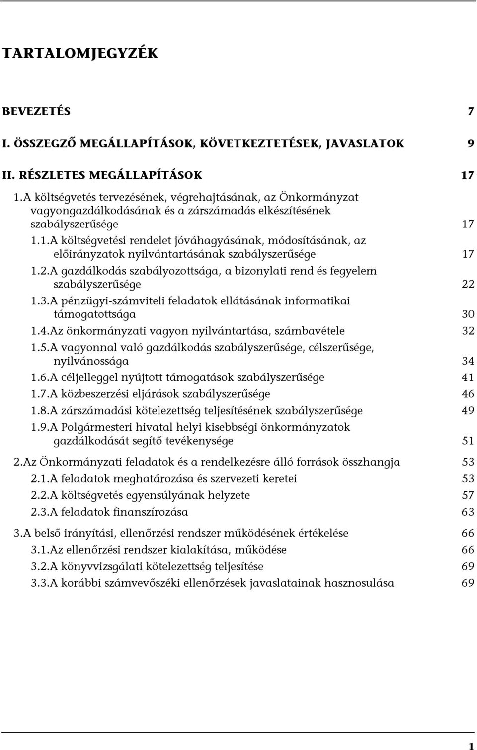 1.1.A költségvetési rendelet jóváhagyásának, módosításának, az előirányzatok nyilvántartásának szabályszerűsége 17 1.2.